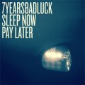 7YearsBadLuck - Sleep Now, Pay Later LP