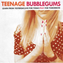 Teenage Bubblegums - Learn from yesterday, live for today, pray for tomorrow CD